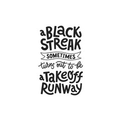 A black streak sometimes turn out to be a takeoff runway handdrwan lettering. Vector illustration for lifestyle poster. Optimistic phrase for crisis time.