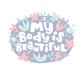 Vector hand drawn illustration. Body positive quote. My body is beautiful hand drawn lettering. Round frame with abstract elements and flowers. Border in sketch style.