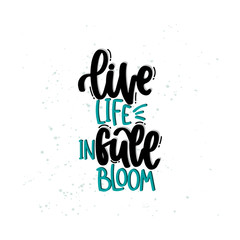 Vector hand drawn illustration. Lettering phrases Live life in full bloom. Idea for poster, postcard.