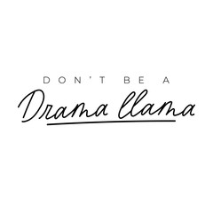 Dont be drama llama simple typography lettering vector illustration. Funny expression flat style. Inspiration and minimalism concept. Isolated on white background