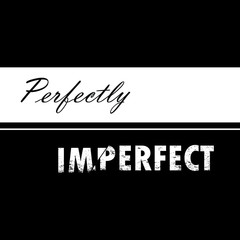 Simple black and white isolaed slogan text. Perfectly imperfect.