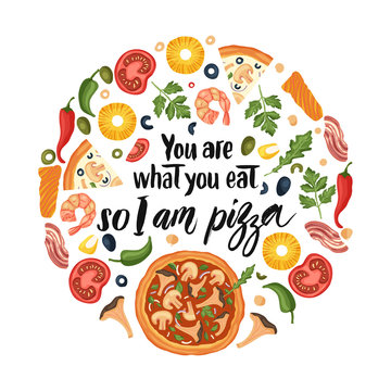 Hand drawn lettering food tasty pizza poster illustration. Isolated restaurant and pizza lover vector art. Round card, tshirt print with a quote. You are what you eat so I am pizza.