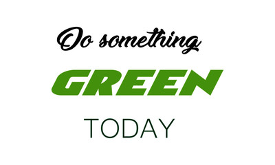 Earth Day Special, Go Green, Typography for print or use as poster, card, flyer or T Shirt