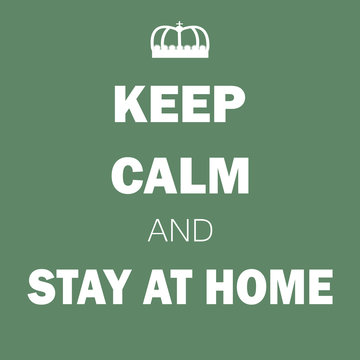 The inscription is white on a green background with a crown on top "Keep calm and stay home." Vector illustration.