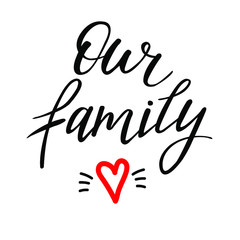 Our family flat vector lettering. Calligraphy with a brushstroke for a wedding photo album. An inky handwritten phrase with a heart . Isolated clip art for children's notes, t-shirts, dishes, postcard