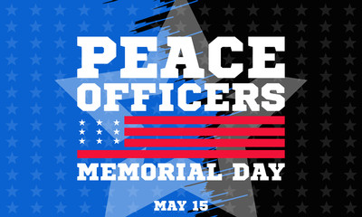 Peace Officers Memorial Day. Celebrated in May 15 in the United States. In honor of the police. Part of National Police Week. Background, poster, card, banner design. 