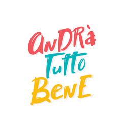 Italian slogan everithing will be allright, andra tutto bene. lettering hand drawing vector illustration. Italy's inspiring message of hope