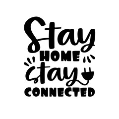 Stay Home but stay connected- Corona virus - staying at home print. Home Quarantine illustration. Vector.