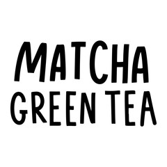 Matcha green tea quote isolated on white background. Matcha hand drawn lettering