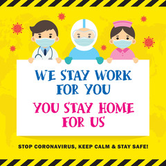Stop Covid-19 coronavirus quarantine campaign concept poster. Cute cartoon doctor & nurse wearing medical face mask holding sign "We stay work for you, you stay home for us" flat design.