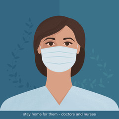 Image of a doctor or nurse in a mask. 
Stay home for them - doctors and nurses. Coronavirus covid-19 concept. Woman in mask. Flat vector illustration
