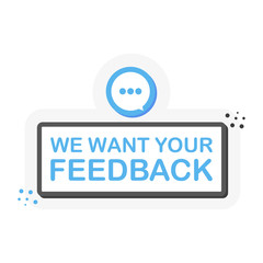 Flat label with WE WANT YOUR FEEDBACK speech bubble. 3D label for business, marketing and advertising on white background. Vector