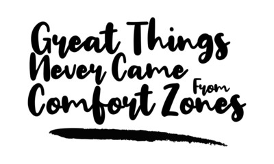 Great Things Never Came From Comfort Zones Calligraphy Phrase, Lettering Inscription.
