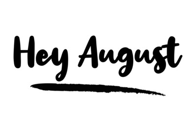 Hey August Calligraphy Phrase, Lettering Inscription.
