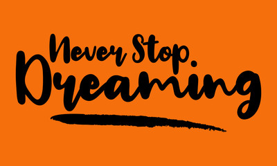Never Stop Dreaming Calligraphy Handwritten Lettering for posters, cards design, T-Shirts. 
on Yellow Background