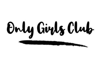 Only Girls Club Typography. Handwritten phrase. Inspiration graphic design, 
Cool simple vector sign.
