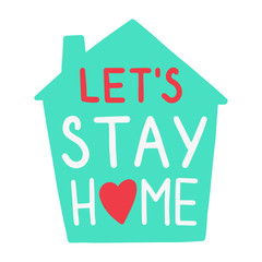 Home with lettering "Lets stay home". Isolated on white background. Vector illustration.