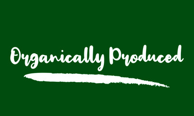 Organically Produced Calligraphy Handwritten Lettering for posters, cards design, T-Shirts. 
on Green Background