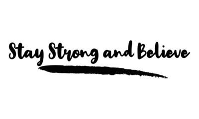 Stay Strong and Believe Calligraphy Handwritten Lettering for posters, cards design, T-Shirts. 