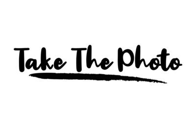 Take The Photo Calligraphy Handwritten Lettering for posters, cards design, T-Shirts. 