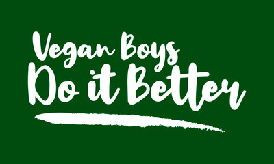 Fototapeta na wymiar Vegan Boys Do it Better Calligraphy Lettering for posters, cards design, T-Shirts.