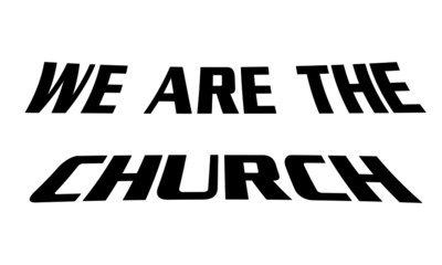 We are the Church, Christian faith, typography for print or use as poster, card, flyer or T Shirt 