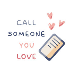 Call someone you love vector hand drawn card. Isolation period at home. Phone, pink hearts and positive quote. Home activity. Flat vector cartoon illustration isolated on white background