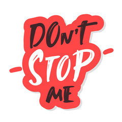 Don't stop me. sticker Hand drawn motivation lettering quote. Design element for poster, banner, greeting card. Vector illustration. black white