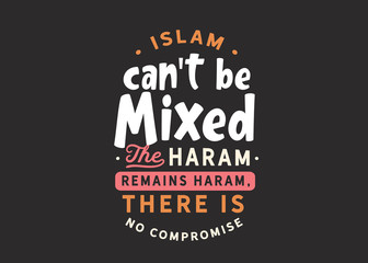 islam can't be mixed the haram remains haram, there is no compromise