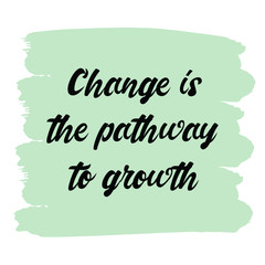 Change is the pathway to growth. Vector Quote