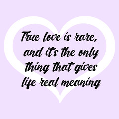  True love is rare, and it's the only thing that gives life real meaning. Vector Calligraphy saying Quote for Social media post