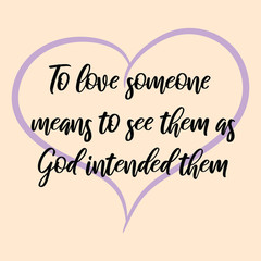 To love someone means to see them as God intended them. Vector Calligraphy saying Quote for Social media post