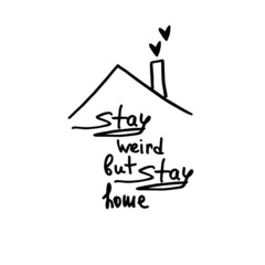 Stay weird but stay home text in doodle style in vector. Self care concept. Stay home poster.