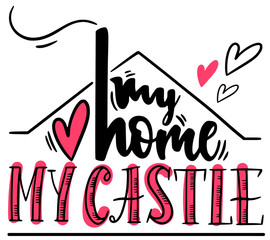 Motivational quarantine handlettering. Proverb My home my castle. Doodle home with cutie hearts design. - 339281999