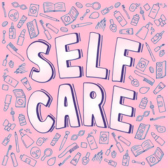 Handwritten self care message with care items pattern in doodle style, vector illustration. Inspirational sign about taking care and loving your body and soul..