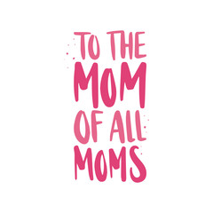 Mother's Day holiday illustration. Hand drawn vector lettering quote.