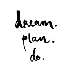 Calligraphy brush inscription dream plan do. Black and white vector illustration. Can be used in social networks, for articles, publications, postcards, print, poster, sticker, on a T-shirt.