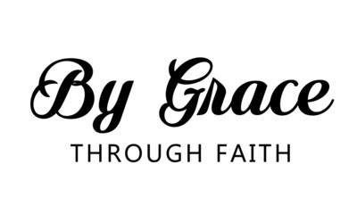 By grace through faith, Christian faith, Typography for print or use as poster, card, flyer or T Shirt