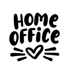 Home office. Text with heart. Stay safe - stay home. Work at home. Coronavirus concept. Hand lettering typography poster. Vector illustration. Black text on white background