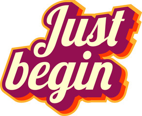 "Just begin" - inspirational quote. Unique typographic poster
