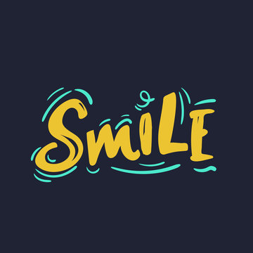 Smile. Hand drawn typography poster. T shirt hand lettered calligraphic design. Inspirational vector for photo overlays, typography greeting card or t-shirt print, flyer, poster design.