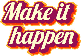 "Make it happen" - inspirational quote. Unique typographic poster
