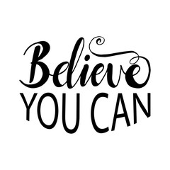 Believe you can. Typography motivational poster, hand lettering calligraphy.