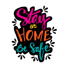 Stay at home and be safe. Lettering about quarantine to prevent covid-19.