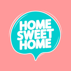 Home Sweet Home, speech bubble, banner design template, vector illustration