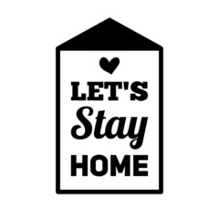 Lets stay home - Lettering typography poster with text for self quarine times. Hand letter script motivation sign catch word art design. Vintage style monochrome illustration.