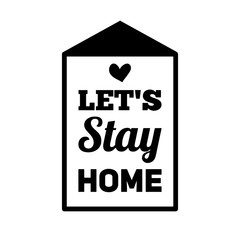 Lets stay home - Lettering typography poster with text for self quarine times. Hand letter script motivation sign catch word art design. Vintage style monochrome illustration.