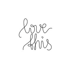 Love this lettering calligraphy text, continuous line drawing, handwritten lettering, posters, print, single line on a white background, isolated vector line art.