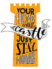 Yor home is your castle. Just stay at home. Motivational vector pprint with lettering proverb and tower. - 339682326