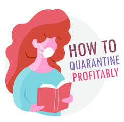 A woman in a facial mask is reading a book. Lettering How to quarantine profitably. Vector isolated flat illustration for online articles about self-isolation during the coronavirus pandemic. 